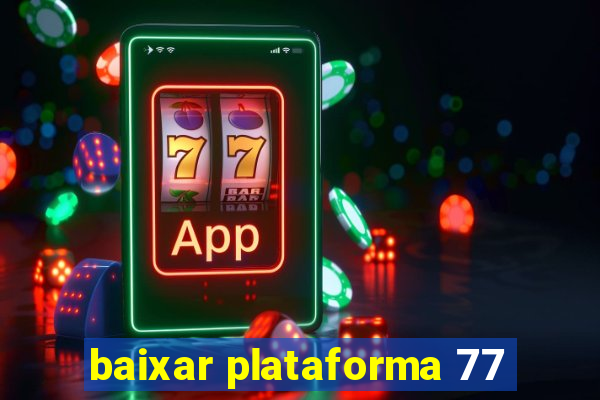 baixar plataforma 77